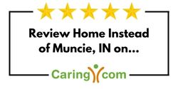 Review Home Instead of Muncie, IN on Caring.com