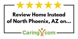 Review Home Instead of North Phoenix, AZ on Caring.com