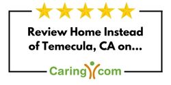 Review Home Instead of Temecula, CA on Caring.com