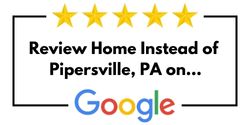 Review Home Instead of Pipersville, PA on Google